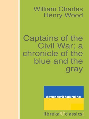 cover image of Captains of the Civil War; a chronicle of the blue and the gray